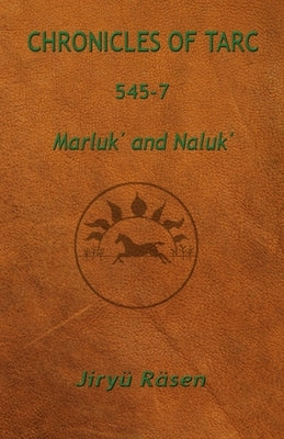 Chronicles of Tarc 545-7: Marluk' and Naluk' by Räsen, Jiryü