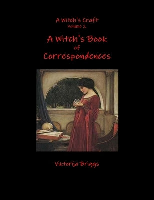 A Witch's Craft Volume 2: A Witch's Book of Correspondences by Briggs, Viktorija