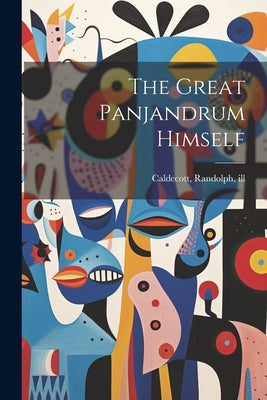 The Great Panjandrum Himself by Caldecott, Randolph