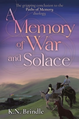 A Memory of War and Solace by Brindle, K. N.