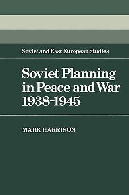 Soviet Planning in Peace and War, 1938 1945 by Harrison, Mark