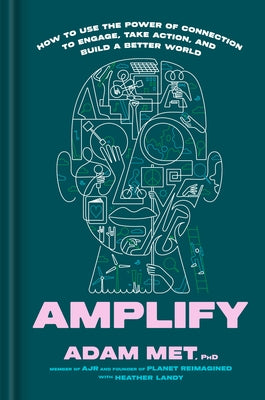 Amplify: How to Use the Power of Connection to Engage, Take Action, and Build a Better World by Met, Adam