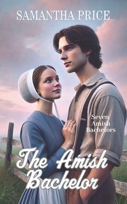 The Amish Bachelor: Amish Romance by Price, Samantha