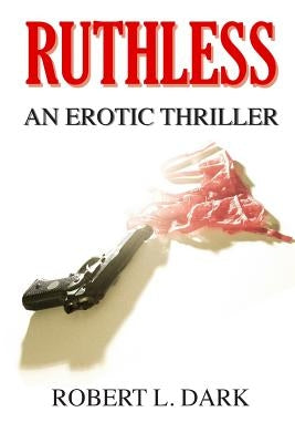 Ruthless: An Erotic Thriller by Dark, Robert L.