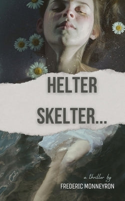 Helter Skelter...: A thriller by Frederic Monneyron by Monneyron