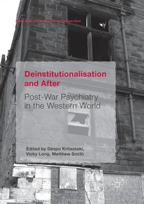 Deinstitutionalisation and After: Post-War Psychiatry in the Western World by Kritsotaki, Despo