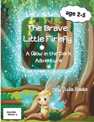 The Brave Little Firefly: A Glow in the dark by Iliadis, Julia