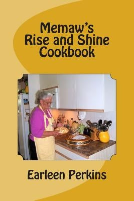 Memaw's Rise and Shine Cookbook by Perkins, Earleen