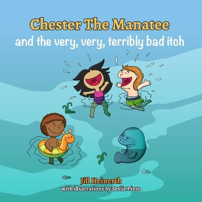 Chester the Manatee and the Very, Very, Terribly Bad Itch by Pinto, Leslie