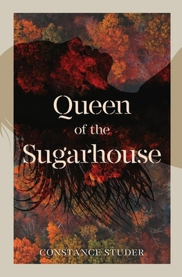 Queen of the Sugarhouse by Studer, Constance