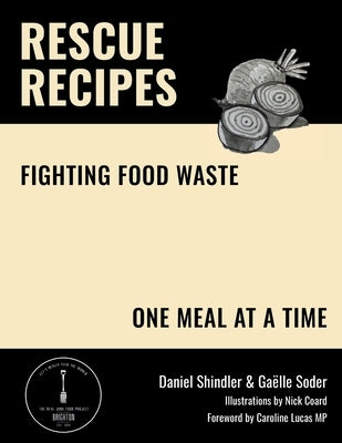 Rescue Recipes: Fighting Food Waste, One Meal at a Time by Shindler, Daniel