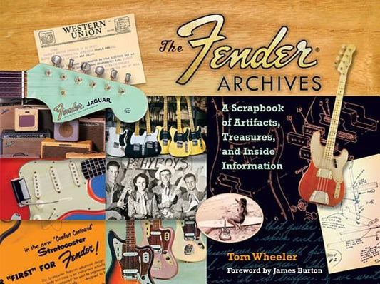 The Fender Archives: A Scrapbook of Artifacts, Treasures, and Inside Information by Wheeler, Tom