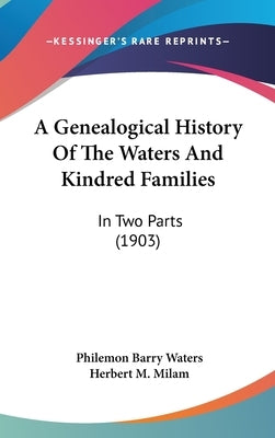 A Genealogical History Of The Waters And Kindred Families: In Two Parts (1903) by Waters, Philemon Barry