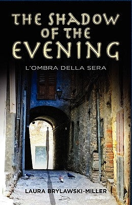 The Shadow of the Evening: L'Ombra Della Sera by Brylawski-Miller, Laura