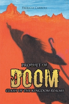 Prophet of Doom: Clash of the Kingdom Realms by Carroll, Patricia