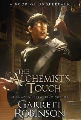 The Alchemist's Touch: A Book of Underrealm by Robinson, Garrett