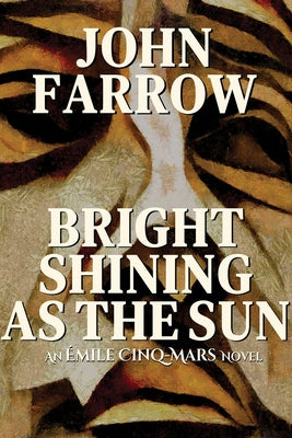 Bright Shining as the Sun: An ?mile Cinq-Mars Novel by Farrow, John