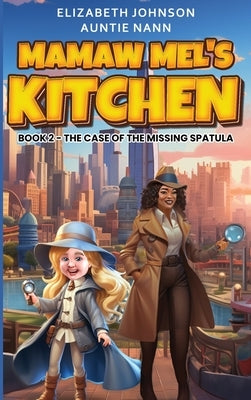 Mamaw Mel's Kitchen - Book 2 The Case Of The Missing Spatula by Johnson, Elizabeth M.