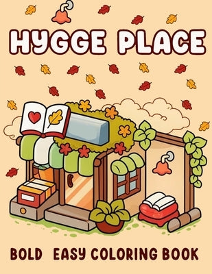 Hygge Place: Coloring Book for Adults and Teens, Calm and Comfort Designs for Relaxation with Cozy Little Corners by Horst, Jeffrey M.