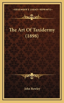 The Art of Taxidermy (1898) by Rowley, John