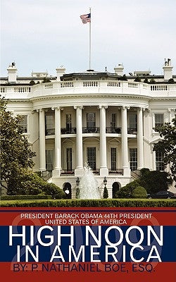 High Noon in America: Beginning of Another 100 Years of American Prosperity by Boe, Esq P. Nathaniel