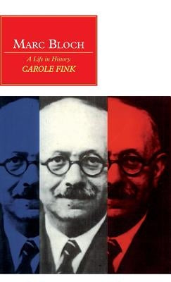 Marc Bloch: A Life in History by Fink, Carole