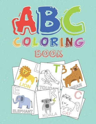 ABC coloring book: : high-quality black&white alphabet coloring book with cute animals for kids ages 2-4. Toddler ABC coloring book by Art, Life