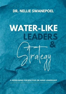 Water-Like Leaders & Strategy by Swanepoel, Nellie