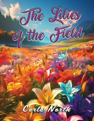 The Lilies of the Field by North, Carla