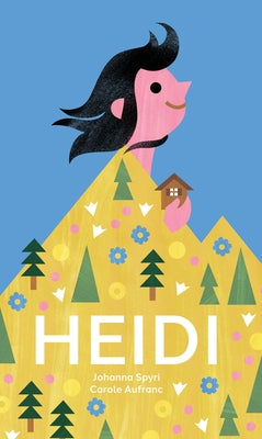 Heidi: The Timeless Swiss Classic Told in Pictures by Spyri, Johanna