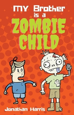 My Brother is a Zombie Child by Harris, Jonathan