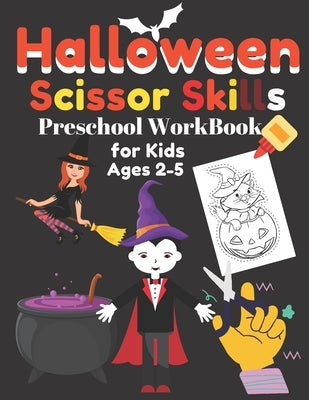 Halloween Scissor Skills Preschool Workbook for Kids Ages 2-5: Fun Halloween Scissor Skills Activity Book for Kids, Toddlers and Preschoolers with Col by Publication House, Rizwan Raiyan