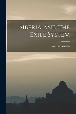 Siberia and the Exile System by George, Kennan