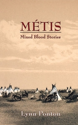 Metis: Mixed Blood Stories by Ponton, Lynn E.