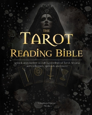 Tarot Reading Bible: unlock and master occult symbolism of Tarot Arcana, with schemes, spreads by Media, Templum Dianae