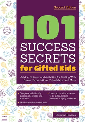 101 Success Secrets for Gifted Kids: Advice, Quizzes, and Activities for Dealing with Stress, Expectations, Friendships, and More by Fonseca, Christine