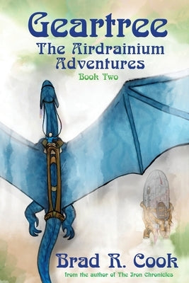 Geartree The Airdrianium Adventures Book Two by Cook, Brad R.