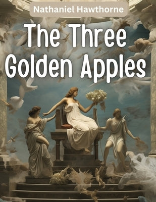 The Three Golden Apples by Nathaniel Hawthorne