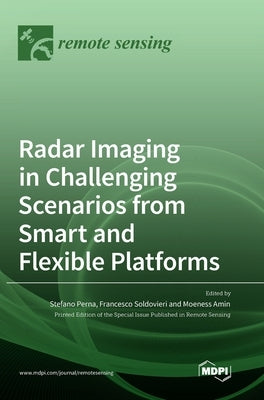 Radar Imaging in Challenging Scenarios from Smart and Flexible Platforms by Perna, Stefano