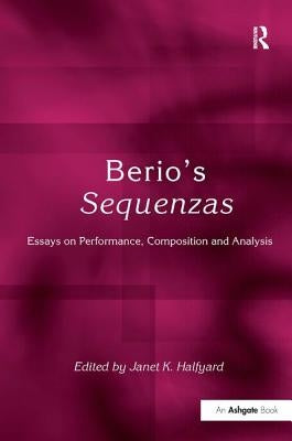 Berio's Sequenzas: Essays on Performance, Composition and Analysis by Halfyard, Janet K.