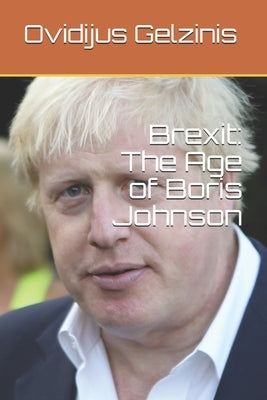 Brexit: The Age of Boris Johnson by Gelzinis, Ovidijus