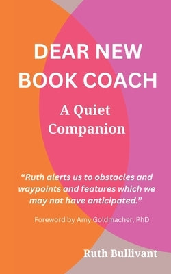 Dear New Book Coach: A Quiet Companion by Bullivant, Ruth