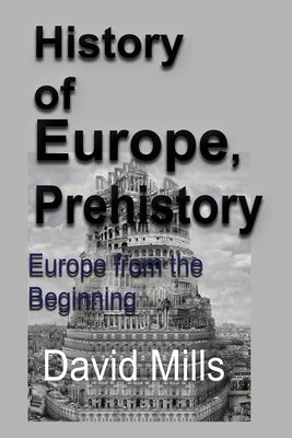 History of Europe, Prehistory: Europe from the Beginning by Mills, David