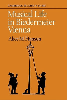 Musical Life in Biedermeier Vienna by Hanson, Alice M.