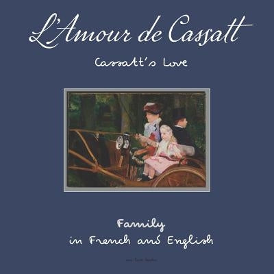 L'Amour de Cassatt / Cassatt's Love: Learn Family Relationships in French and English by Cassatt, Mary