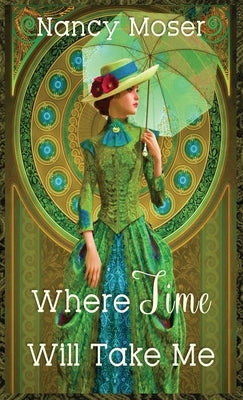 Where Time Will Take Me by Moser, Nancy