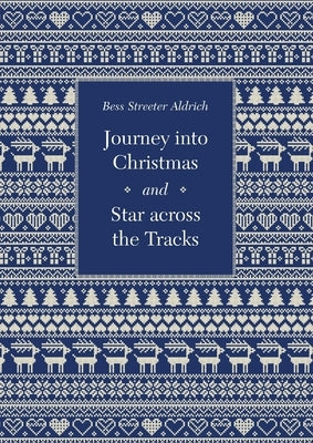 Journey Into Christmas and Star Across the Tracks by Aldrich, Bess Streeter