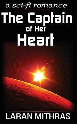 The Captain of Her Heart: A Futuristic Romance by Mithras, Laran