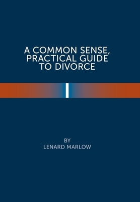 A Common Sense Practical Guide to Divorce by Marlow, Lenard