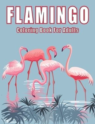 Flamingo Coloring Book For Adults.: A unique flamingo collection of coloring Book for stress relief and relaxation and mindfulness for adults. by House, Tushar Book